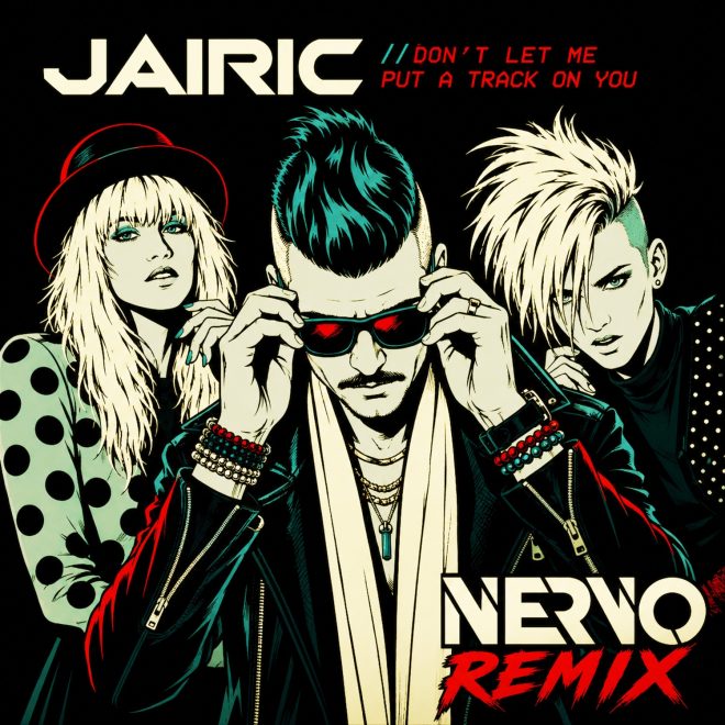 NERVO unveil peak-time techno remix of Jairic's 'Don't Let Me Put A Track On You'